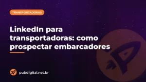 Capa do artigo da Pubdigital sobre LinkedIn para transportadoras, com o título do post sobre fundo roxo